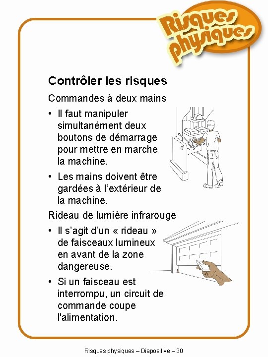 Contrôler les risques Commandes à deux mains • Il faut manipuler simultanément deux boutons