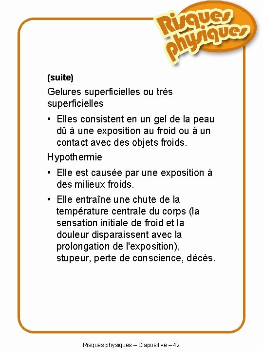 (suite) Gelures superficielles ou très superficielles • Elles consistent en un gel de la