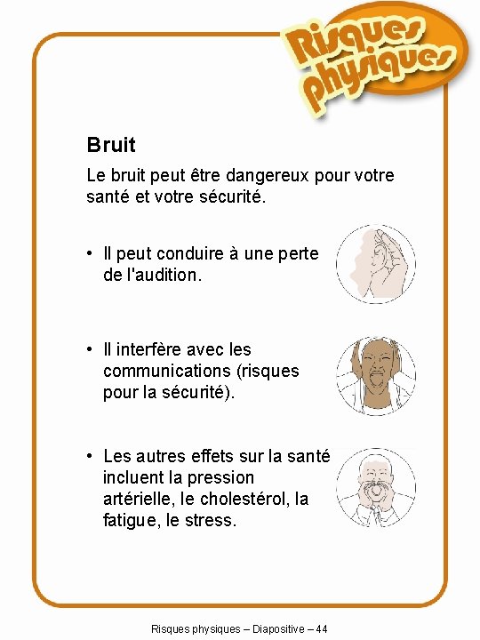 Bruit Le bruit peut être dangereux pour votre santé et votre sécurité. • Il