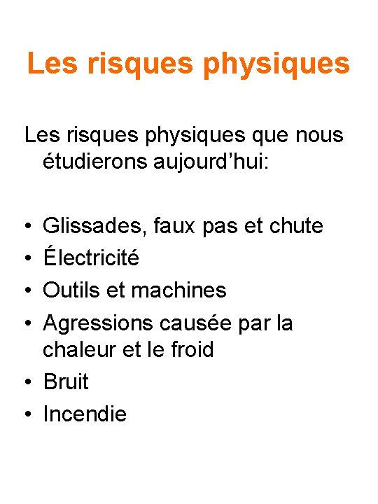 Les risques physiques que nous étudierons aujourd’hui: • • Glissades, faux pas et chute