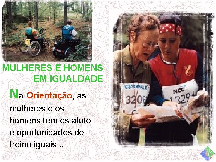 MULHERES E HOMENS EM IGUALDADE Na Orientação, as mulheres e os homens tem estatuto