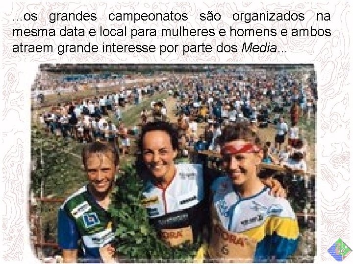 . . . os grandes campeonatos são organizados na mesma data e local para