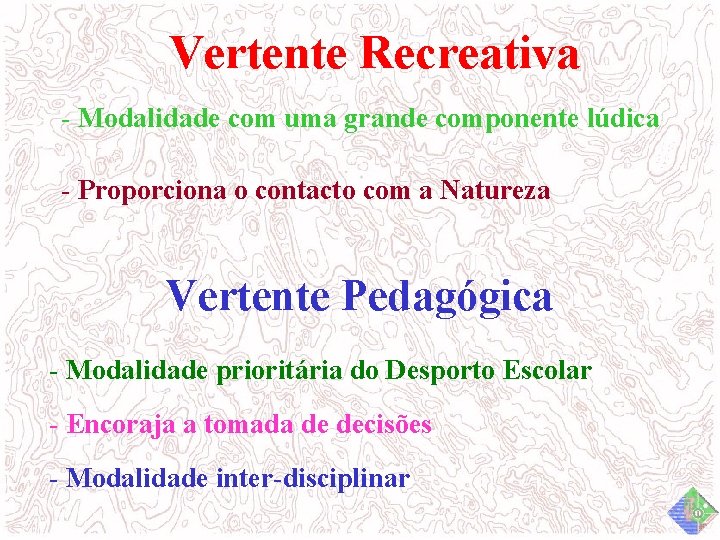 Vertente Recreativa - Modalidade com uma grande componente lúdica - Proporciona o contacto com