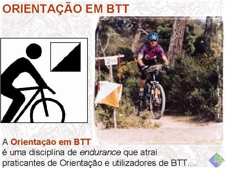 ORIENTAÇÃO EM BTT A Orientação em BTT é uma disciplina de endurance que atrai