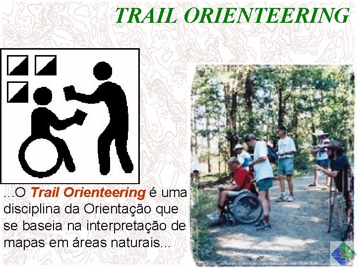 TRAIL ORIENTEERING . . . O Trail Orienteering é uma disciplina da Orientação que