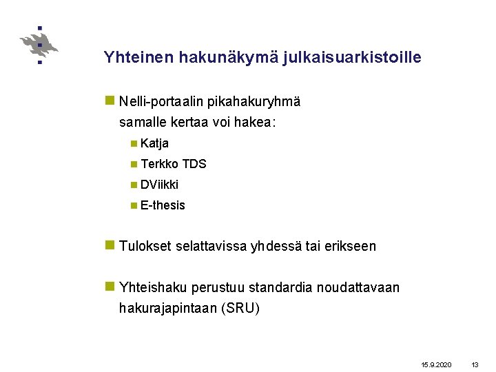 Yhteinen hakunäkymä julkaisuarkistoille n Nelli-portaalin pikahakuryhmä samalle kertaa voi hakea: n Katja n Terkko