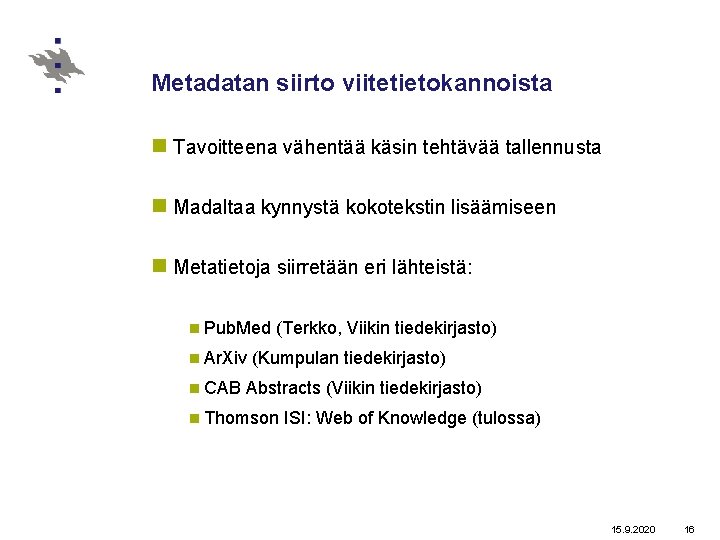 Metadatan siirto viitetietokannoista n Tavoitteena vähentää käsin tehtävää tallennusta n Madaltaa kynnystä kokotekstin lisäämiseen