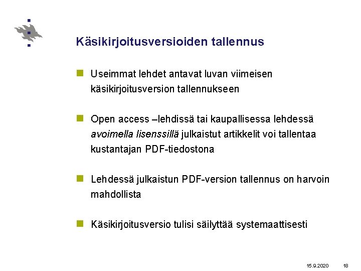 Käsikirjoitusversioiden tallennus n Useimmat lehdet antavat luvan viimeisen käsikirjoitusversion tallennukseen n Open access –lehdissä