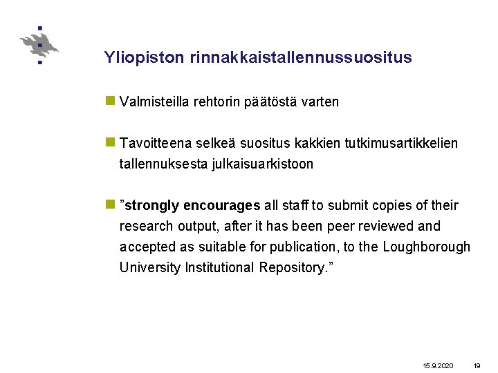 Yliopiston rinnakkaistallennussuositus n Valmisteilla rehtorin päätöstä varten n Tavoitteena selkeä suositus kakkien tutkimusartikkelien tallennuksesta