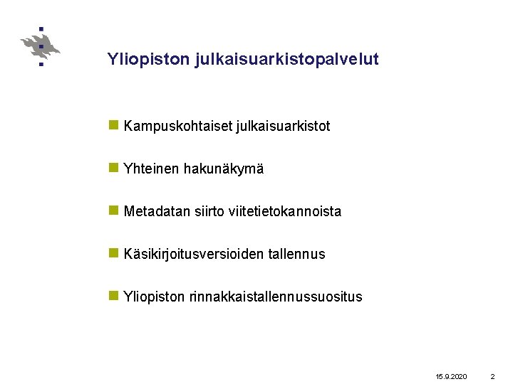 Yliopiston julkaisuarkistopalvelut n Kampuskohtaiset julkaisuarkistot n Yhteinen hakunäkymä n Metadatan siirto viitetietokannoista n Käsikirjoitusversioiden