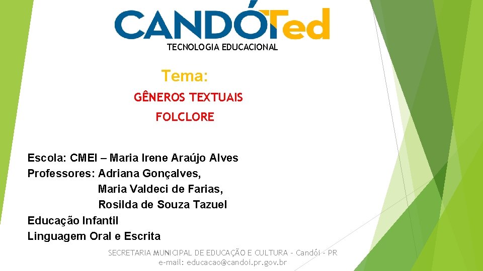 TECNOLOGIA EDUCACIONAL Tema: GÊNEROS TEXTUAIS FOLCLORE Escola: CMEI – Maria Irene Araújo Alves Professores: