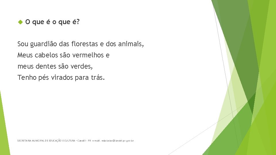  O que é o que é? Sou guardião das florestas e dos animais,