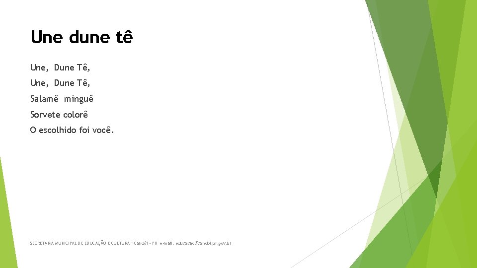 Une dune tê Une, Dune Tê, Salamê minguê Sorvete colorê O escolhido foi você.