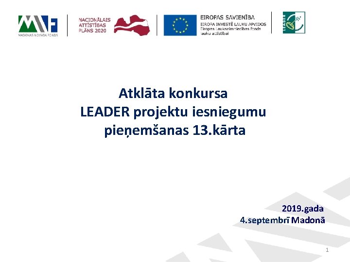 Atklāta konkursa LEADER projektu iesniegumu pieņemšanas 13. kārta 2019. gada 4. septembrī Madonā 1 Atklāta konkursa LEADER projektu iesniegumu pieņemšanas 13. kārta 2019. gada 4. septembrī Madonā 1