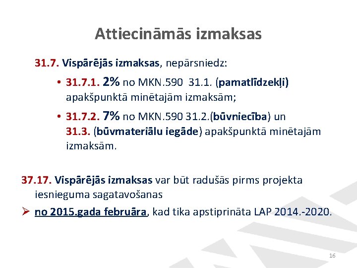 Attiecināmās izmaksas 31. 7. Vispārējās izmaksas, nepārsniedz: • 31. 7. 1. 2% no MKN. Attiecināmās izmaksas 31. 7. Vispārējās izmaksas, nepārsniedz: • 31. 7. 1. 2% no MKN.