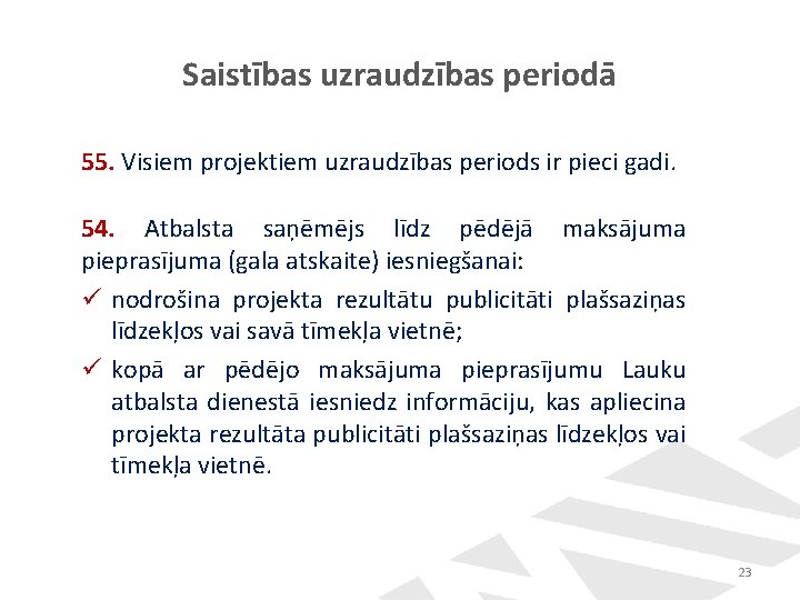 Saistības uzraudzības periodā 55. Visiem projektiem uzraudzības periods ir pieci gadi. 54. Atbalsta saņēmējs Saistības uzraudzības periodā 55. Visiem projektiem uzraudzības periods ir pieci gadi. 54. Atbalsta saņēmējs