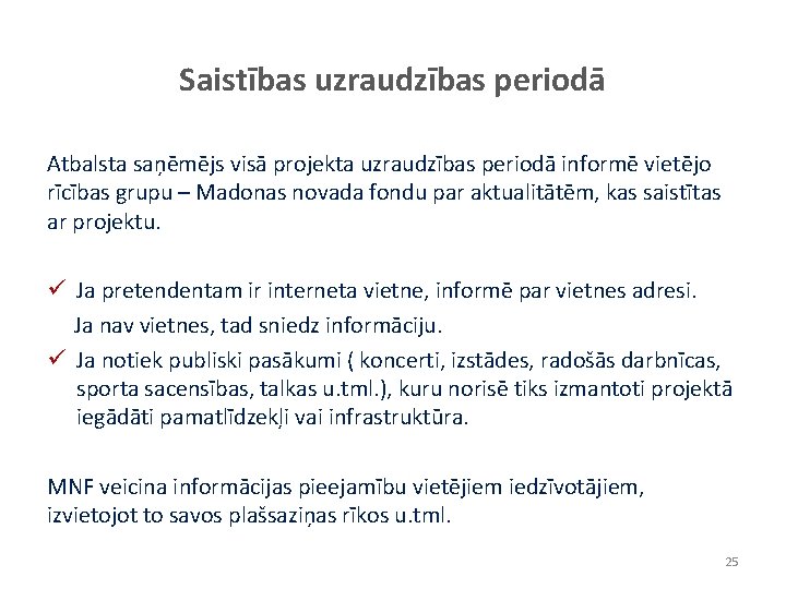 Saistības uzraudzības periodā Atbalsta saņēmējs visā projekta uzraudzības periodā informē vietējo rīcības grupu – Saistības uzraudzības periodā Atbalsta saņēmējs visā projekta uzraudzības periodā informē vietējo rīcības grupu –