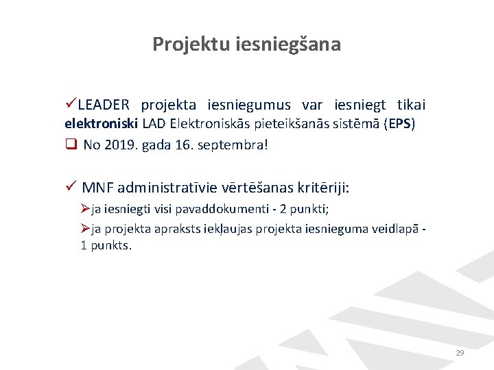Projektu iesniegšana üLEADER projekta iesniegumus var iesniegt tikai elektroniski LAD Elektroniskās pieteikšanās sistēmā (EPS) Projektu iesniegšana üLEADER projekta iesniegumus var iesniegt tikai elektroniski LAD Elektroniskās pieteikšanās sistēmā (EPS)
