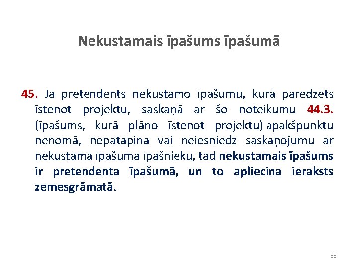 Nekustamais īpašumā 45. Ja pretendents nekustamo īpašumu, kurā paredzēts īstenot projektu, saskaņā ar šo Nekustamais īpašumā 45. Ja pretendents nekustamo īpašumu, kurā paredzēts īstenot projektu, saskaņā ar šo
