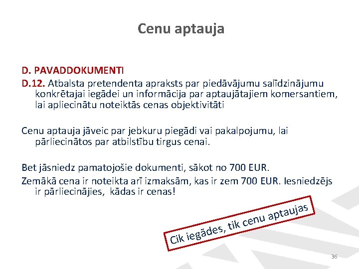 Cenu aptauja D. PAVADDOKUMENTI D. 12. Atbalsta pretendenta apraksts par piedāvājumu salīdzinājumu konkrētajai iegādei Cenu aptauja D. PAVADDOKUMENTI D. 12. Atbalsta pretendenta apraksts par piedāvājumu salīdzinājumu konkrētajai iegādei
