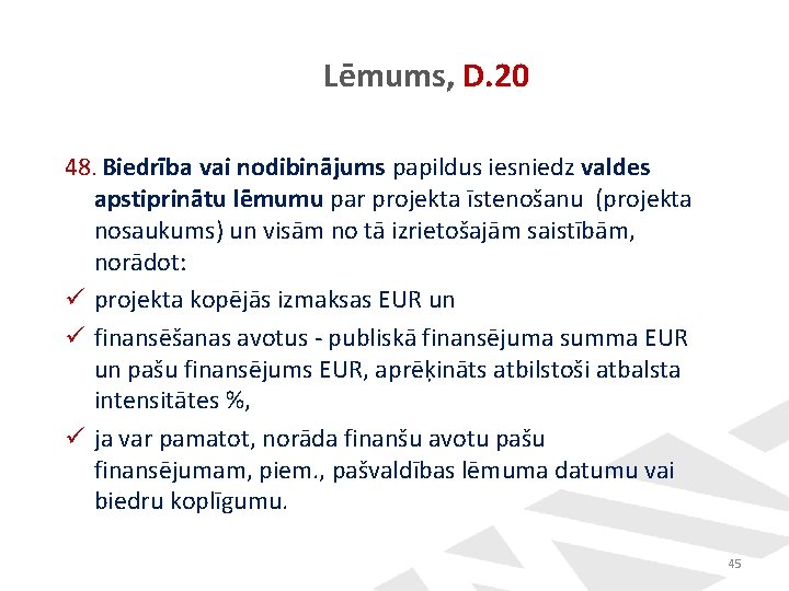 Lēmums, D. 20 48. Biedrība vai nodibinājums papildus iesniedz valdes apstiprinātu lēmumu par projekta Lēmums, D. 20 48. Biedrība vai nodibinājums papildus iesniedz valdes apstiprinātu lēmumu par projekta