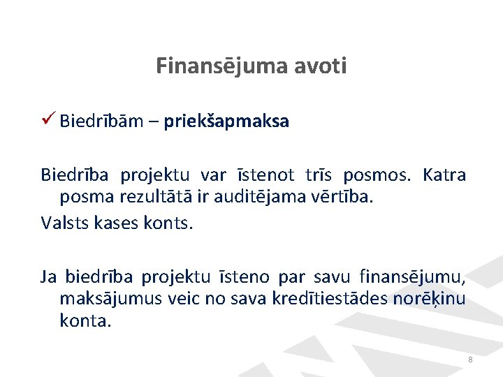 Finansējuma avoti ü Biedrībām – priekšapmaksa Biedrība projektu var īstenot trīs posmos. Katra posma Finansējuma avoti ü Biedrībām – priekšapmaksa Biedrība projektu var īstenot trīs posmos. Katra posma