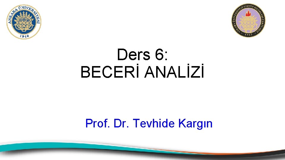 Ders 6: BECERİ ANALİZİ Prof. Dr. Tevhide Kargın 