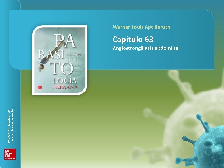 PARASITOLOGÍA HUMANA Capítulo 63. Angiostrongiliasis abdominal Werner Louis Apt Baruch Capítulo 63 Todos los