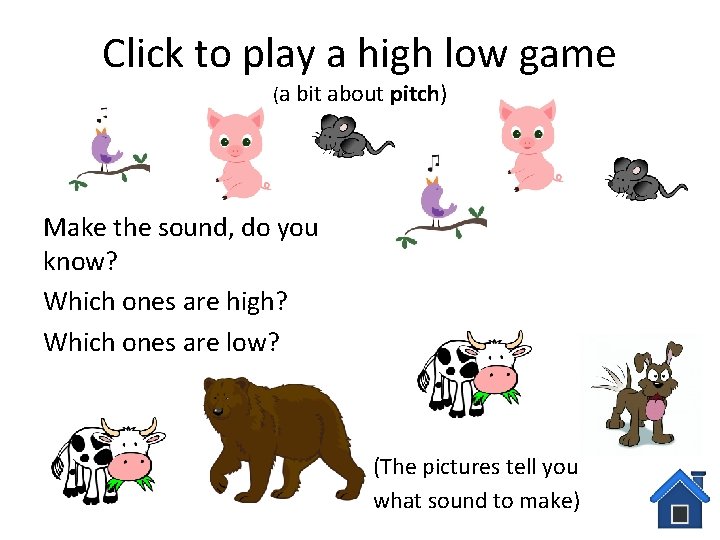 Click to play a high low game (a bit about pitch) Make the sound,