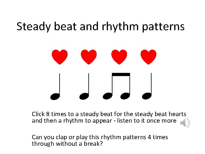 Steady beat and rhythm patterns Click 8 times to a steady beat for the