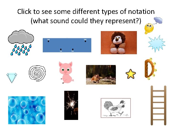 Click to see some different types of notation (what sound could they represent? )