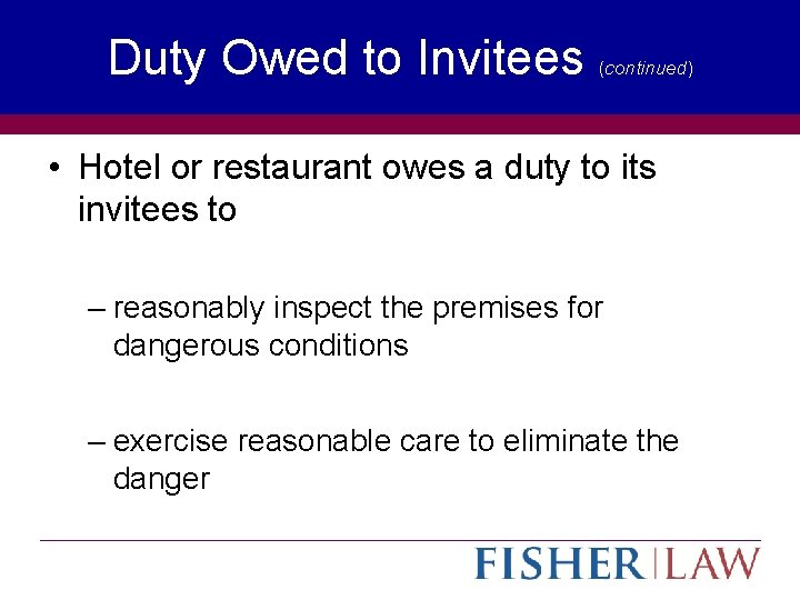 Duty Owed to Invitees (continued) • Hotel or restaurant owes a duty to its