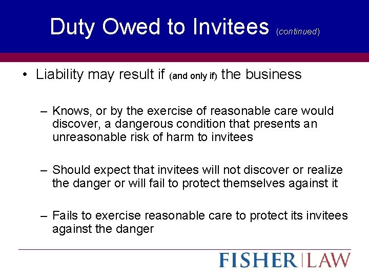 Duty Owed to Invitees (continued) • Liability may result if (and only if) the