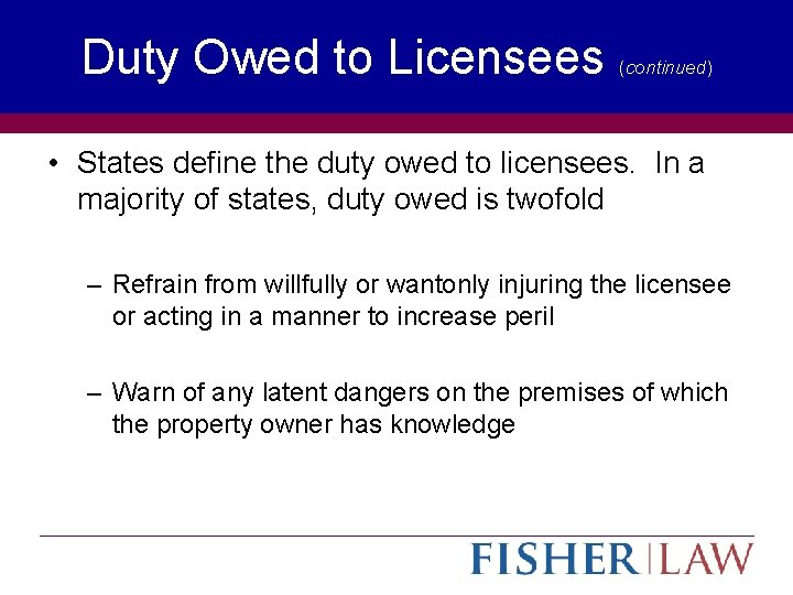 Duty Owed to Licensees (continued) • States define the duty owed to licensees. In