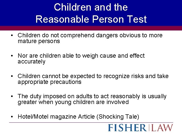 Children and the Reasonable Person Test • Children do not comprehend dangers obvious to