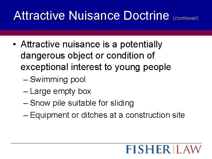 Attractive Nuisance Doctrine (continued) • Attractive nuisance is a potentially dangerous object or condition