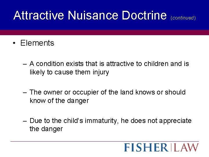 Attractive Nuisance Doctrine (continued) • Elements – A condition exists that is attractive to