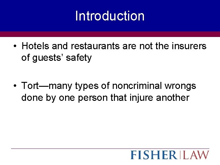 Introduction • Hotels and restaurants are not the insurers of guests’ safety • Tort—many