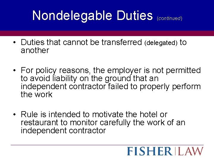 Nondelegable Duties (continued) • Duties that cannot be transferred (delegated) to another • For