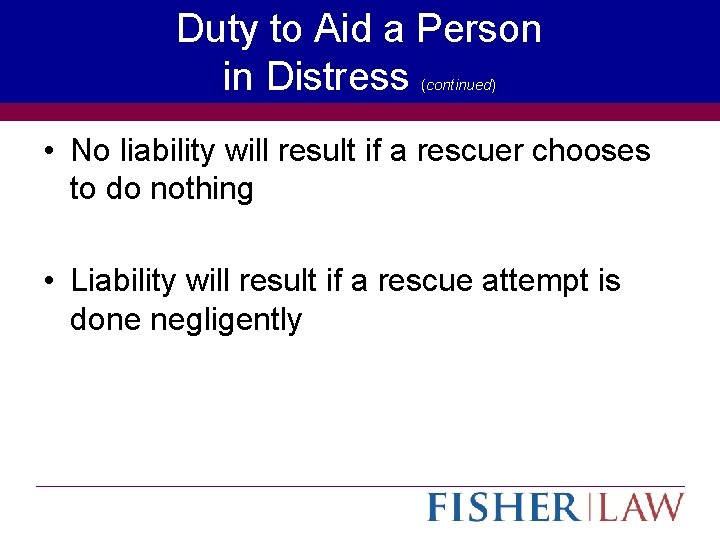 Duty to Aid a Person in Distress (continued) • No liability will result if