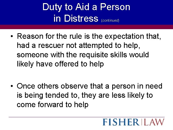 Duty to Aid a Person in Distress (continued) • Reason for the rule is