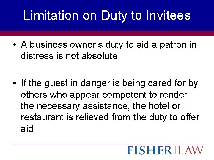 Limitation on Duty to Invitees • A business owner’s duty to aid a patron