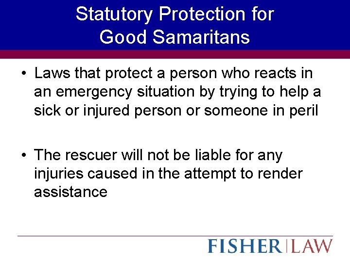 Statutory Protection for Good Samaritans • Laws that protect a person who reacts in