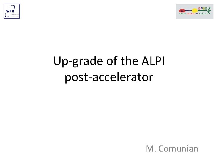 Up‐grade of the ALPI post‐accelerator M. Comunian 