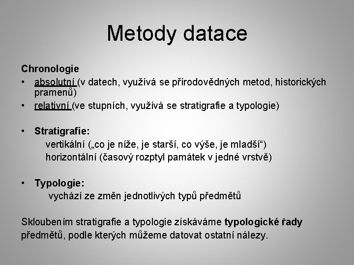 Metody datace Chronologie • absolutní (v datech, využívá se přírodovědných metod, historických pramenů) •