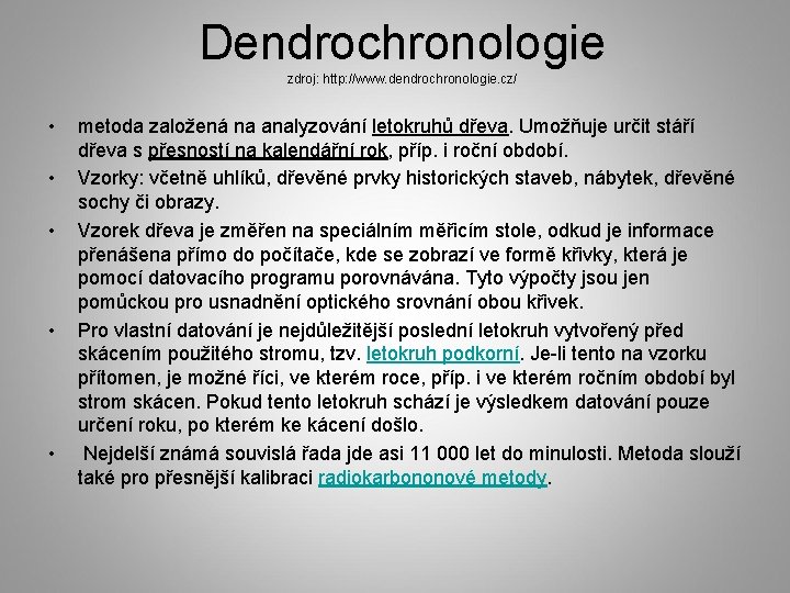 Dendrochronologie zdroj: http: //www. dendrochronologie. cz/ • • • metoda založená na analyzování letokruhů