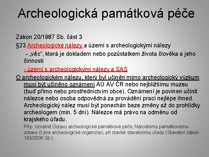 Archeologická památková péče Zákon 20/1987 Sb. část 3 § 23 Archeologické nálezy a území