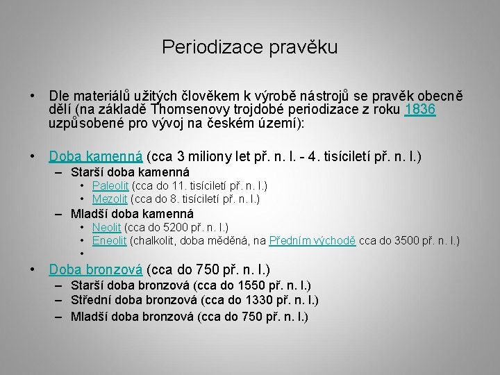 Periodizace pravěku • Dle materiálů užitých člověkem k výrobě nástrojů se pravěk obecně dělí