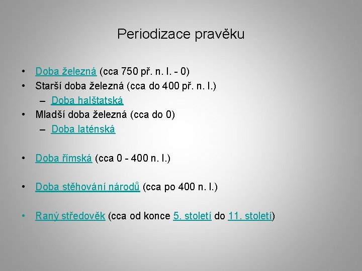 Periodizace pravěku • Doba železná (cca 750 př. n. l. - 0) • Starší