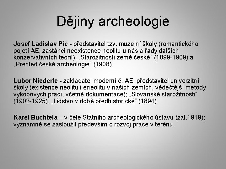 Dějiny archeologie Josef Ladislav Píč - představitel tzv. muzejní školy (romantického pojetí AE, zastánci